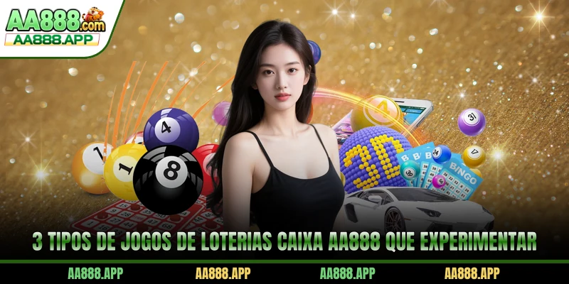 3 tipos de jogos de Loterias Caixa AA888 que experimentar
