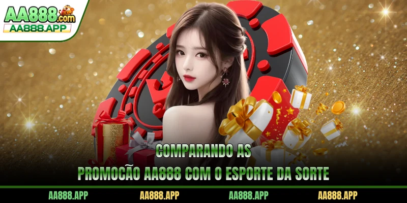 Comparando as Promoção AA888 com o Esporte da Sorte